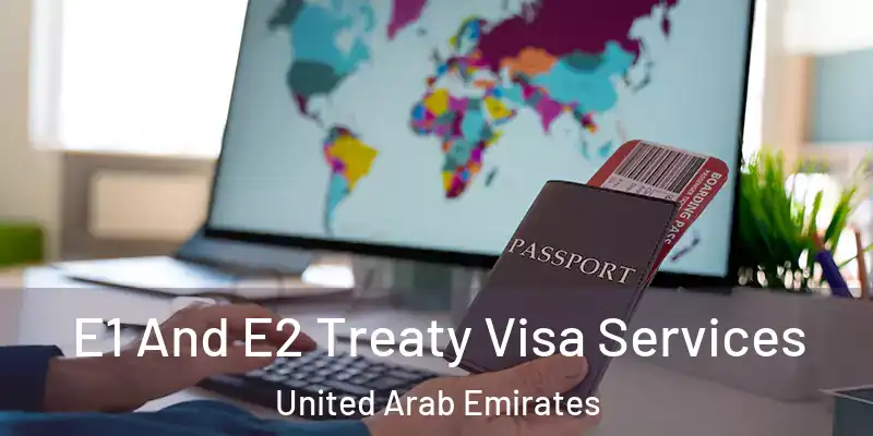  E1 And E2 Treaty Visa Services United Arab Emirates