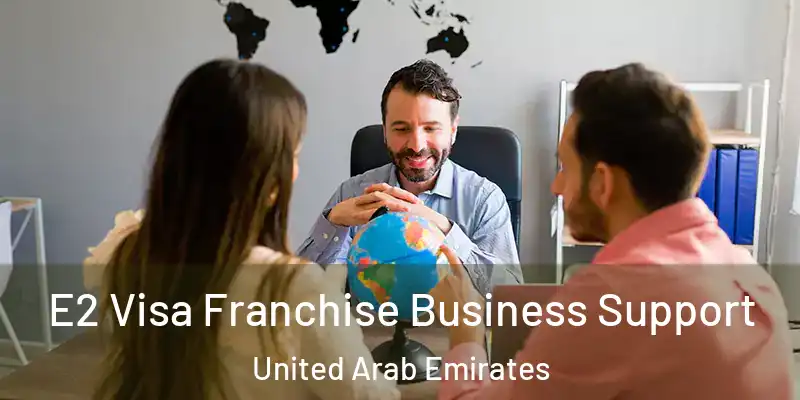  E2 Visa Franchise Business Support United Arab Emirates