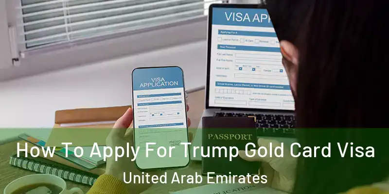 How To Apply For Trump Gold Card Visa United Arab Emirates