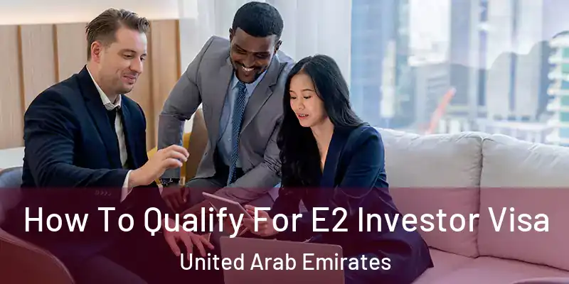  How To Qualify For E2 Investor Visa United Arab Emirates