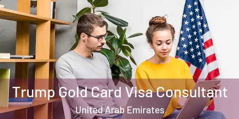  Trump Gold Card Visa Consultant United Arab Emirates