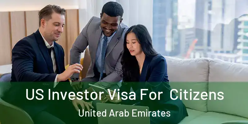 US Investor Visa For Citizens United Arab Emirates